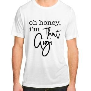 Oh Honey I'm That Gigi Gigi Life Funny Gigi Life Adult ChromaSoft Performance T-Shirt