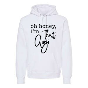 Oh Honey I'm That Gigi Gigi Life Funny Gigi Life Premium Hoodie