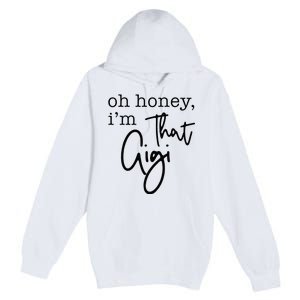 Oh Honey I'm That Gigi Gigi Life Funny Gigi Life Premium Pullover Hoodie