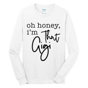 Oh Honey I'm That Gigi Gigi Life Funny Gigi Life Tall Long Sleeve T-Shirt