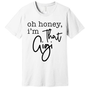 Oh Honey I'm That Gigi Gigi Life Funny Gigi Life Premium T-Shirt