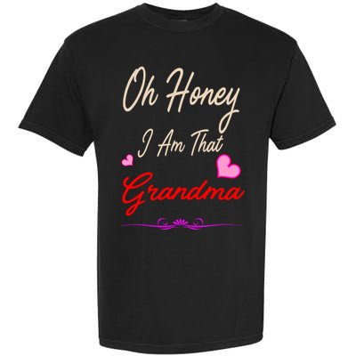 Oh Honey I Am That Grandma MotherS MomS Day Gift Cool Gift Garment-Dyed Heavyweight T-Shirt