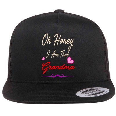 Oh Honey I Am That Grandma MotherS MomS Day Gift Cool Gift Flatbill Hat