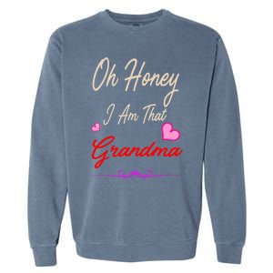 Oh Honey I Am That Grandma MotherS MomS Day Gift Cool Gift Garment-Dyed Sweatshirt