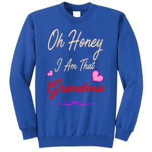 Oh Honey I Am That Grandma MotherS MomS Day Gift Cool Gift Sweatshirt