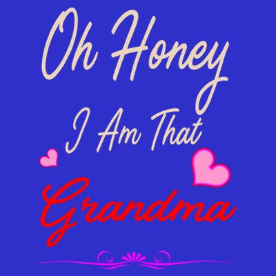 Oh Honey I Am That Grandma MotherS MomS Day Gift Cool Gift T-Shirt