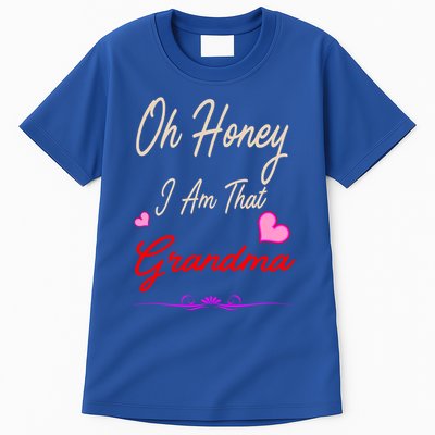 Oh Honey I Am That Grandma MotherS MomS Day Gift Cool Gift Tall T-Shirt