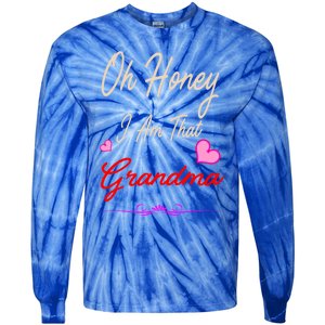 Oh Honey I Am That Grandma MotherS MomS Day Gift Cool Gift Tie-Dye Long Sleeve Shirt