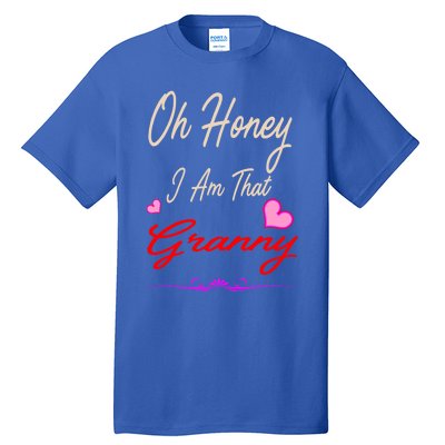 Oh Honey I Am That Granny MotherS MomS Day Gift Tall T-Shirt