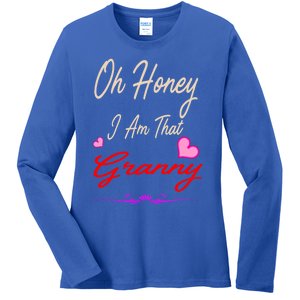 Oh Honey I Am That Granny MotherS MomS Day Gift Ladies Long Sleeve Shirt