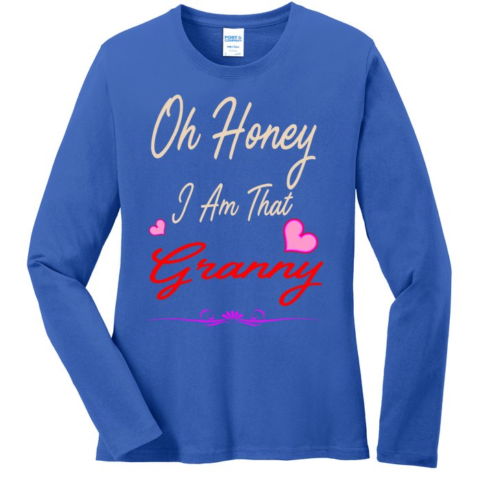 Oh Honey I Am That Granny MotherS MomS Day Gift Ladies Long Sleeve Shirt