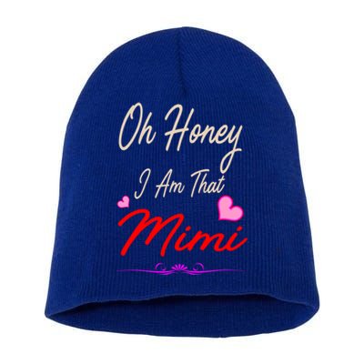 Oh Honey I Am That Mimi MotherS MomS Day Gift Short Acrylic Beanie