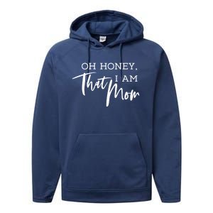 Oh Honey I Am That Mom Funny Sarcastic Mom Life Humorous Gift Performance Fleece Hoodie