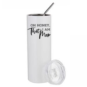 Oh Honey I Am That Mom Funny Sarcastic Mom Life Humorous Gift Stainless Steel Tumbler