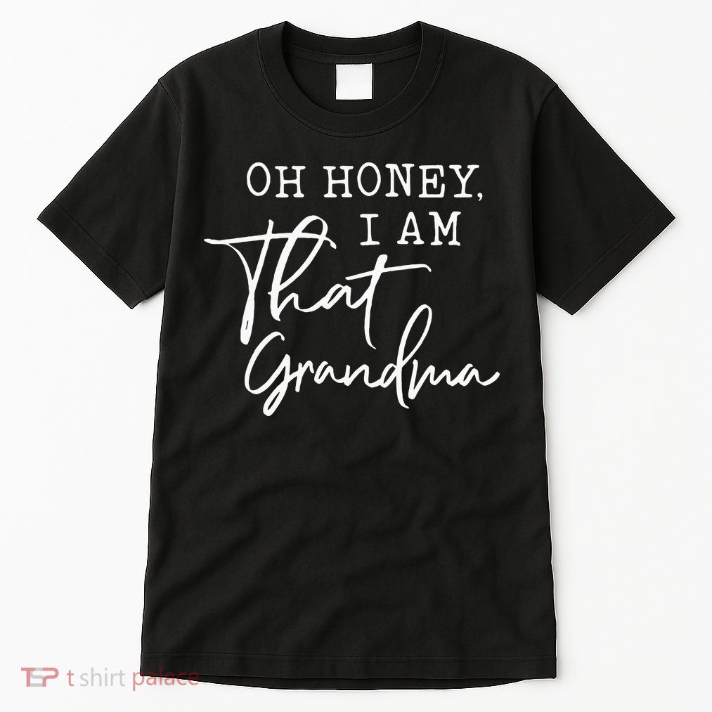 Oh Honey I Am That Grandma Mothers Day Tall T-Shirt