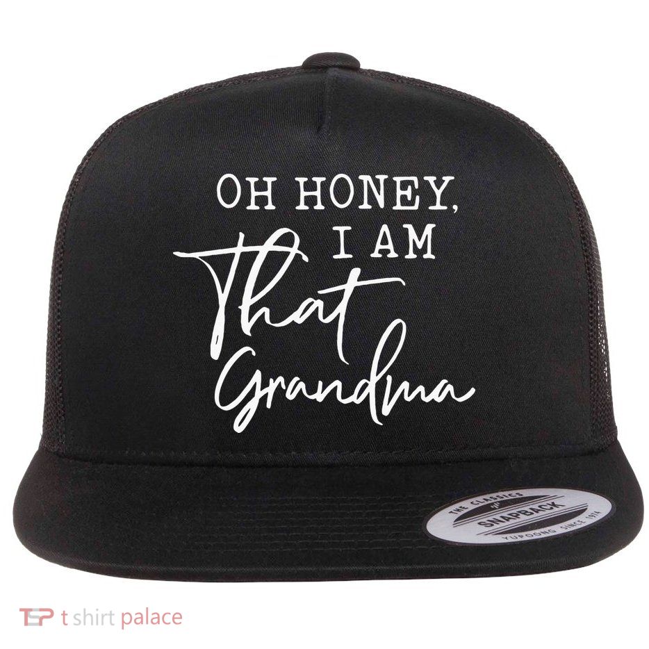 Oh Honey I Am That Grandma Mothers Day Flatbill Hat