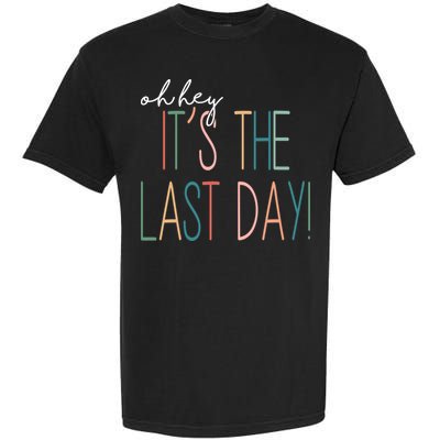 Oh Hey It's The Last Day Schools Out Summer Garment-Dyed Heavyweight T-Shirt