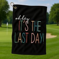 Oh Hey It's The Last Day Schools Out Summer Golf Towel