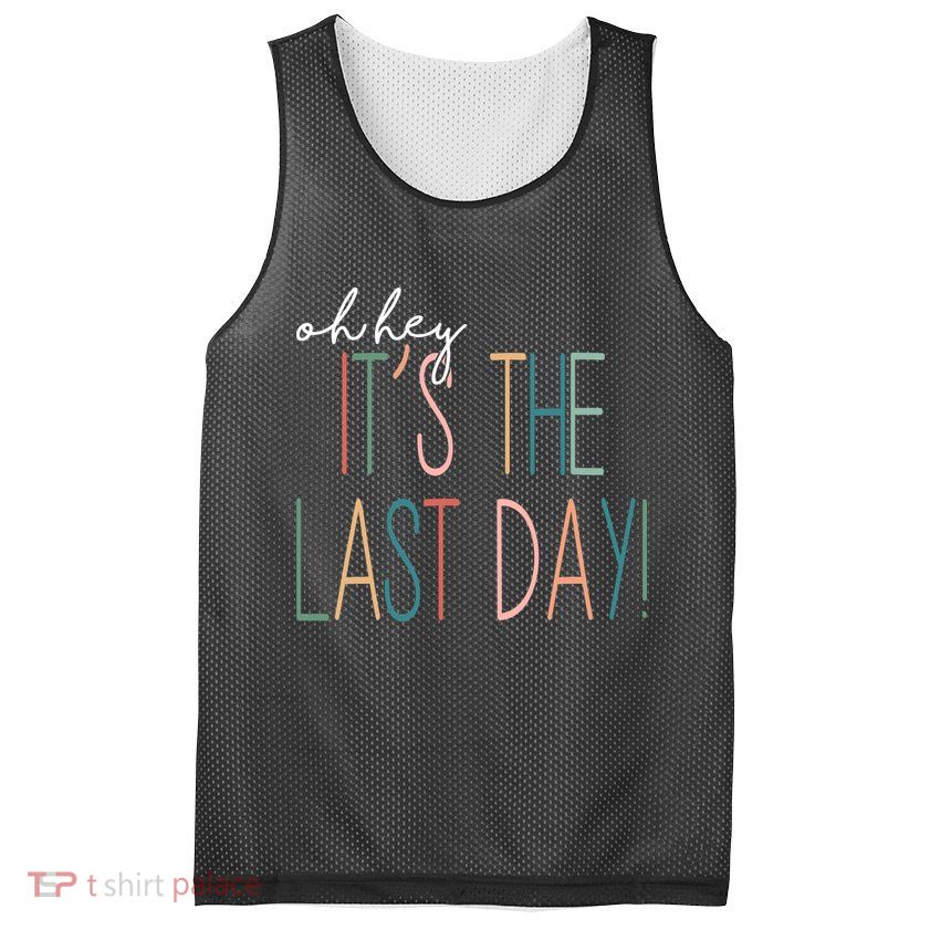 Oh Hey It's The Last Day Schools Out Summer Mesh Reversible Basketball Jersey Tank