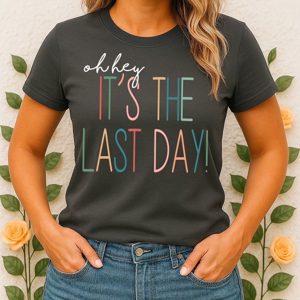 Oh Hey It's The Last Day Schools Out Summer Womens T-Shirt
