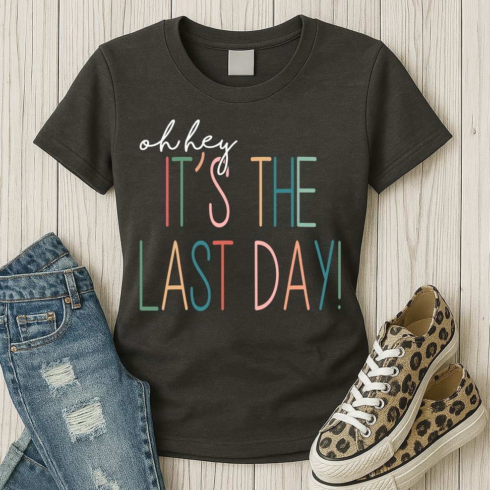 Oh Hey It's The Last Day Schools Out Summer Womens T-Shirt