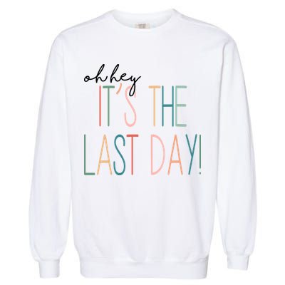 Oh Hey It's The Last Day Schools Out Summer Garment-Dyed Sweatshirt