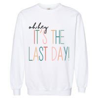 Oh Hey It's The Last Day Schools Out Summer Garment-Dyed Sweatshirt