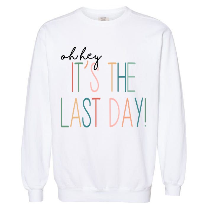 Oh Hey It's The Last Day Schools Out Summer Garment-Dyed Sweatshirt