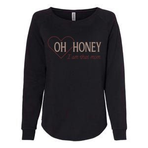 Oh Honey I Am That Mom Funny Quotes For Mom Womens California Wash Sweatshirt