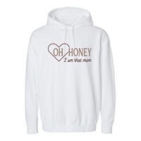 Oh Honey I Am That Mom Funny Quotes For Mom Garment-Dyed Fleece Hoodie