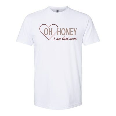 Oh Honey I Am That Mom Funny Quotes For Mom Softstyle® CVC T-Shirt