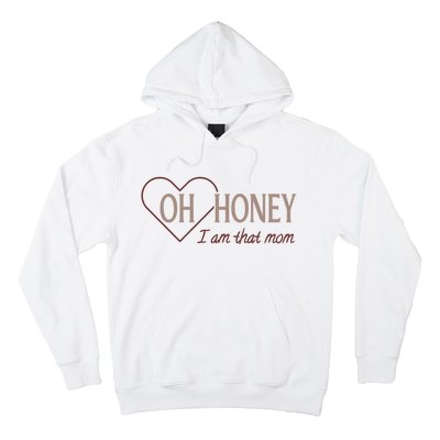 Oh Honey I Am That Mom Funny Quotes For Mom Hoodie