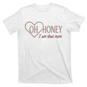 Oh Honey I Am That Mom Funny Quotes For Mom T-Shirt