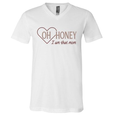 Oh Honey I Am That Mom Funny Quotes For Mom V-Neck T-Shirt