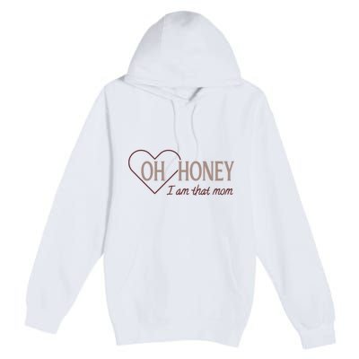 Oh Honey I Am That Mom Funny Quotes For Mom Premium Pullover Hoodie