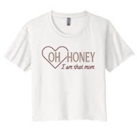 Oh Honey I Am That Mom Funny Quotes For Mom Women's Crop Top Tee