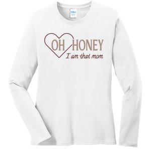 Oh Honey I Am That Mom Funny Quotes For Mom Ladies Long Sleeve Shirt