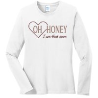 Oh Honey I Am That Mom Funny Quotes For Mom Ladies Long Sleeve Shirt