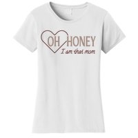 Oh Honey I Am That Mom Funny Quotes For Mom Women's T-Shirt