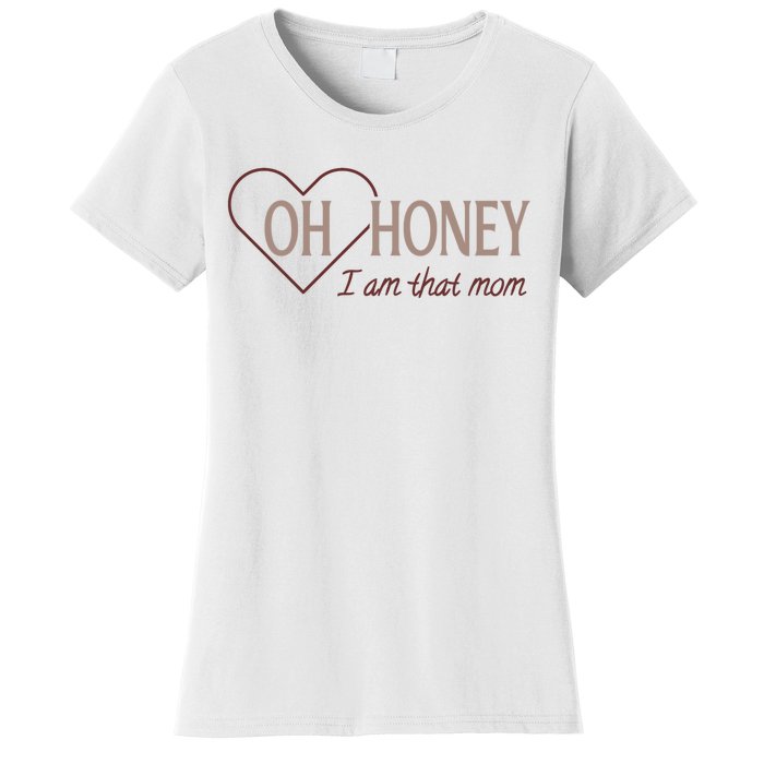 Oh Honey I Am That Mom Funny Quotes For Mom Women's T-Shirt