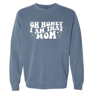 Oh Honey I Am That Mom Funny Groovy Quotes For Mom Garment-Dyed Sweatshirt