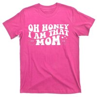 Oh Honey I Am That Mom Funny Groovy Quotes For Mom T-Shirt