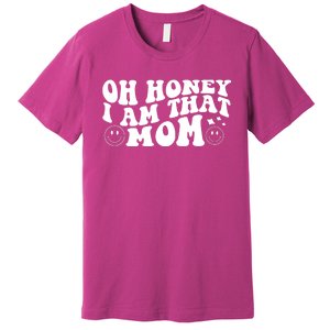 Oh Honey I Am That Mom Funny Groovy Quotes For Mom Premium T-Shirt