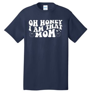 Oh Honey I Am That Mom Funny Groovy Quotes For Mom Tall T-Shirt