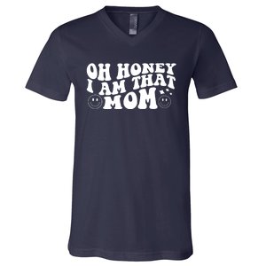 Oh Honey I Am That Mom Funny Groovy Quotes For Mom V-Neck T-Shirt