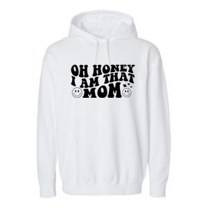 Oh Honey I Am That Mom Funny Groovy Quotes For Mom Garment-Dyed Fleece Hoodie