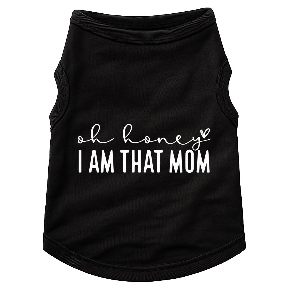 Oh Honey I Am That Mom Doggie Tank
