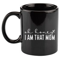 Oh Honey I Am That Mom 11oz C Handle Ceramic Mug
