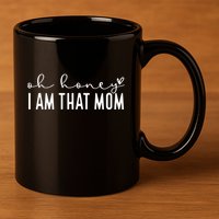 Oh Honey I Am That Mom 11oz C Handle Ceramic Mug