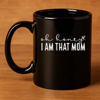 Oh Honey I Am That Mom 11oz C Handle Ceramic Mug